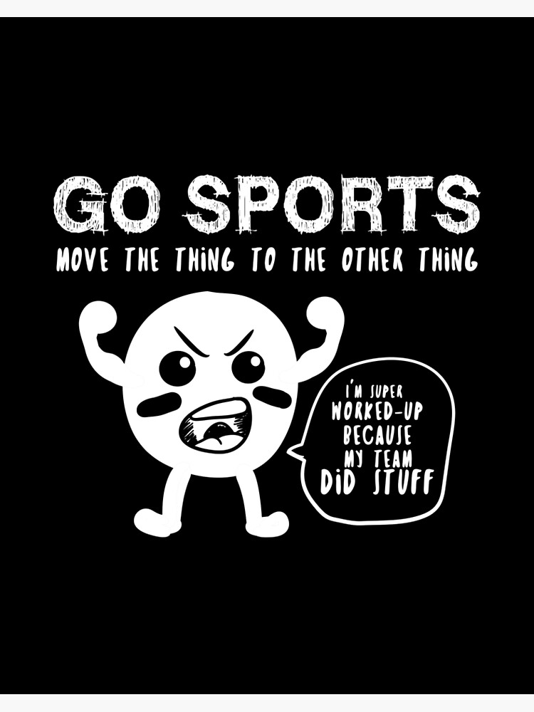 Go Sports Fan Tee, Sports product, Move The Other Thing design Art Board  Print for Sale by Lisbob