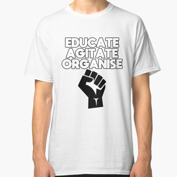Educate, Agitate, Organise Classic T-Shirt
