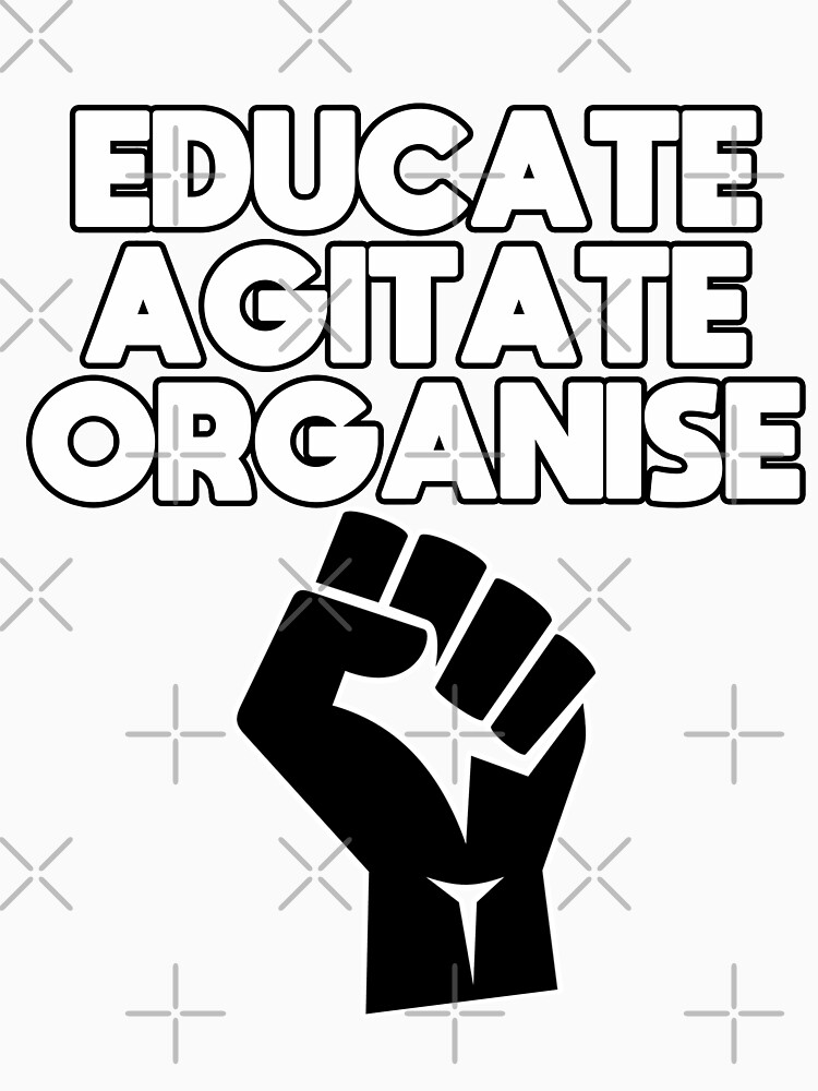 Educate, Agitate, Organise by Energetic-Mind