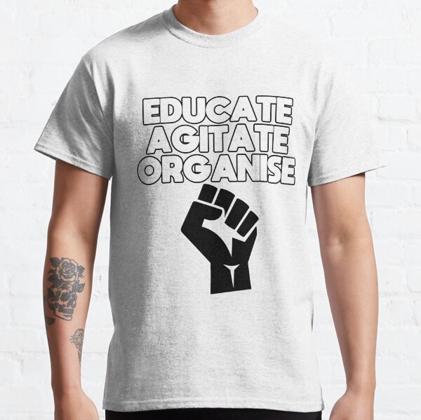 Educate, Agitate, Organise Classic T-Shirt