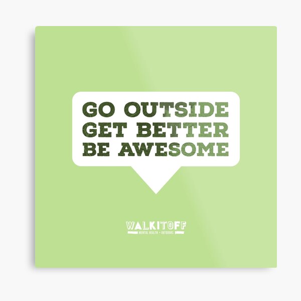 WALKITOFF "Go outside. Get Better. Be Awesome." Metal Print
