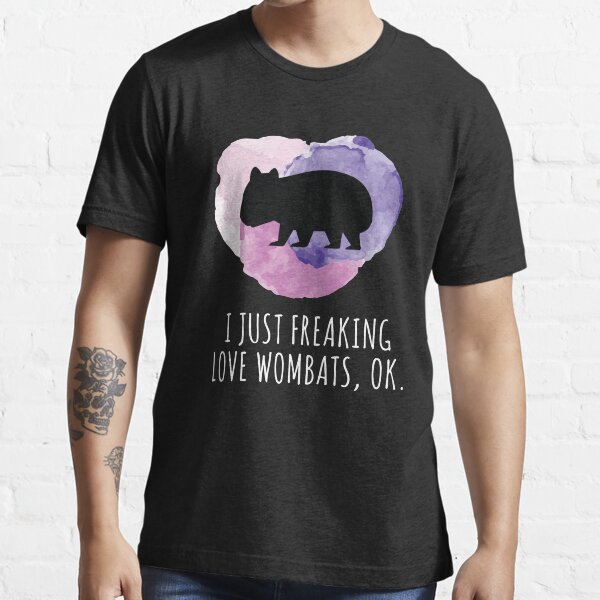I Just Freaking Love Wombats, Ok. Essential T-Shirt