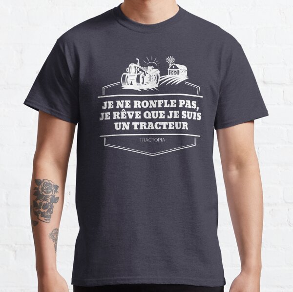 Je ne ronfle pas, je rêve que je suis un tracteur T-shirt classique