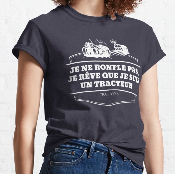 Je ne ronfle pas, je rêve que je suis un tracteur T-shirt classique