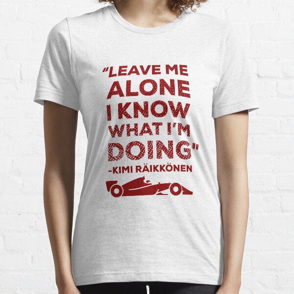 Leave me alone I know what I'm doing Essential T-Shirt