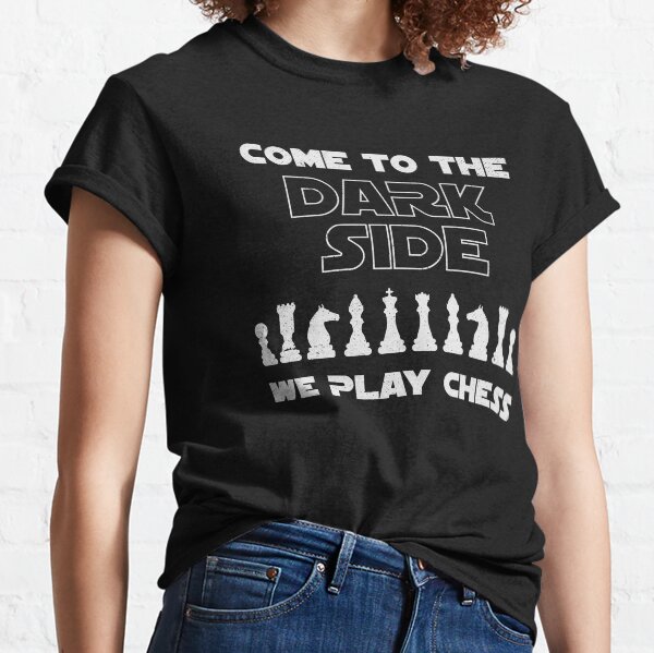 Come to the Dark Side, we play Chess - Chess T-shirts and Gift Ideas Classic T-Shirt