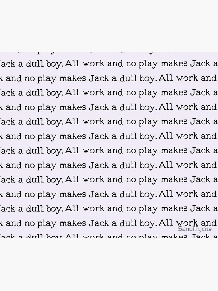 All work and no play makes Jack a dull boy by SandiTyche
