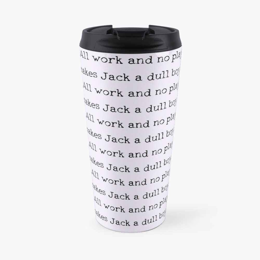 All work and no play makes Jack a dull boy Travel Mug