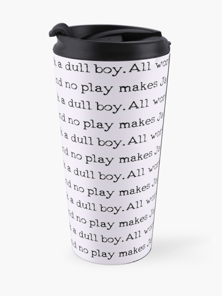 Alternate view of All work and no play makes Jack a dull boy Travel Mug