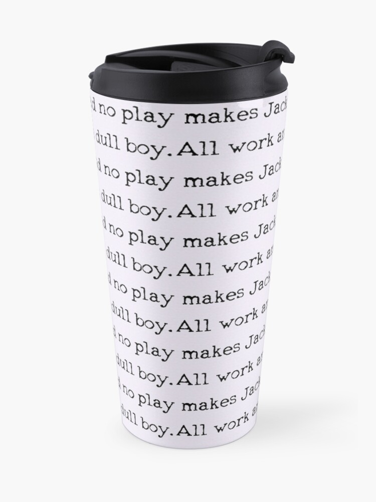 Alternate view of All work and no play makes Jack a dull boy Travel Mug