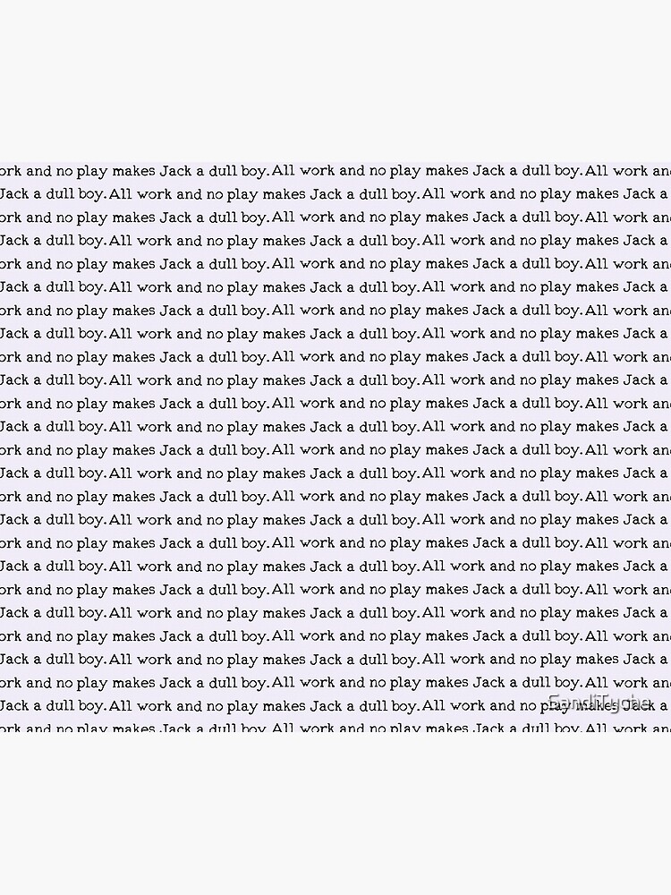 All work and no play makes Jack a dull boy by SandiTyche