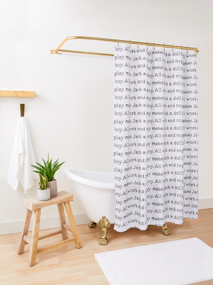 Alternate view of All work and no play makes Jack a dull boy Shower Curtain