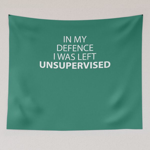 Item preview, In My Defence I Was Left Unsupervised designed and sold by netwales.