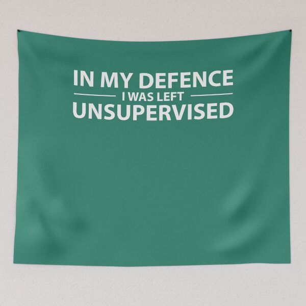 Item preview, In My Defence I Was Left Unsupervised designed and sold by netwales.