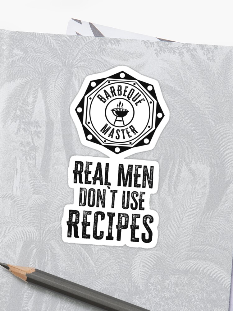 Real Men Don T Use Recipes Funny Bbq Quote Sticker By Naumovski