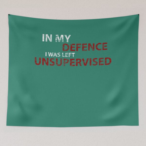 Item preview, In My Defence I Was Left Unsupervised designed and sold by netwales.