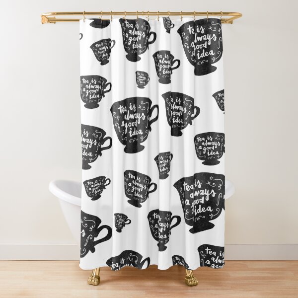 Tea Is Always A Good Idea Shower Curtain