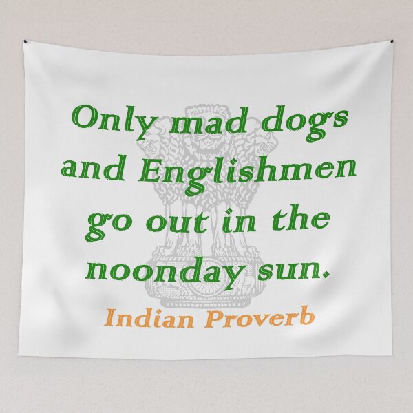 Item preview, Only Mad Dogs and Englishmen - Indian Proverb designed and sold by CrankyOldDude.