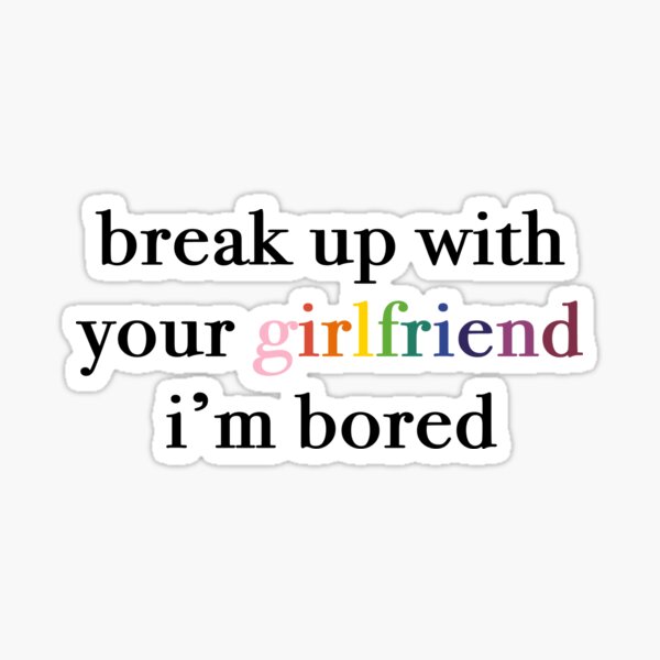 break-up-with-your-girlfriend-i-m-bored-pride-edition-sticker-by