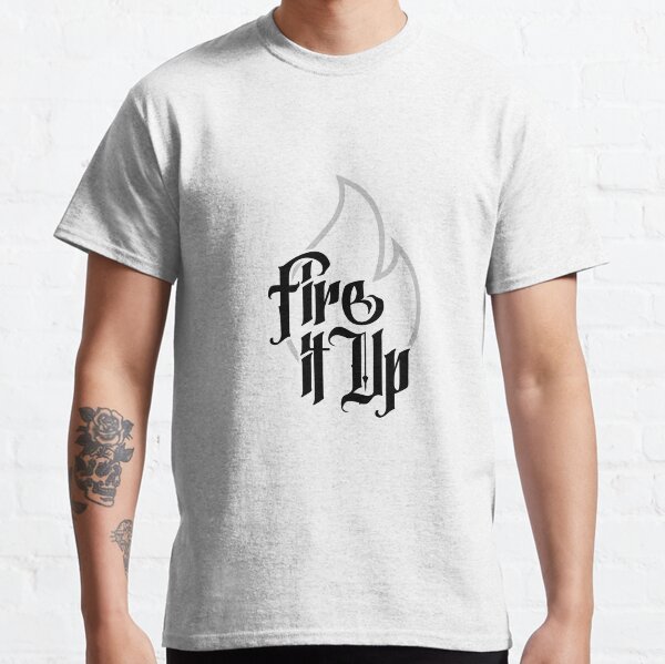 Fire it Up Classic T-Shirt