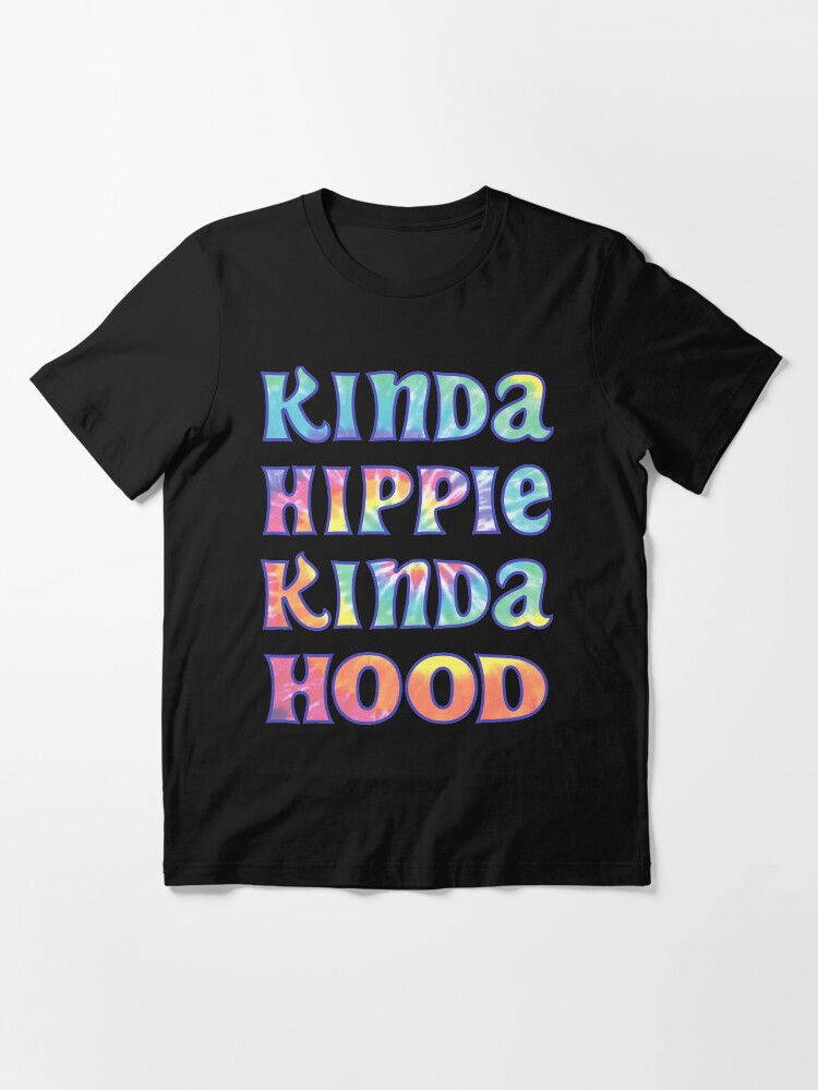 Kinda hippie discount kinda hood shirt