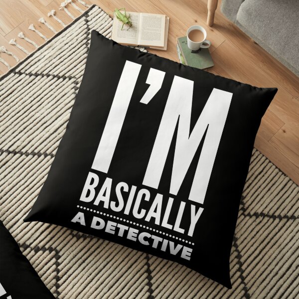 Basically a detective Floor Pillow