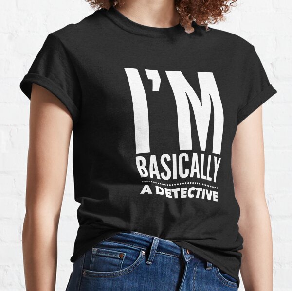 Basically a detective Classic T-Shirt