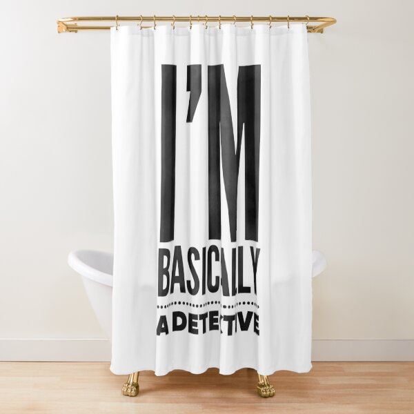 Basically a detective Shower Curtain