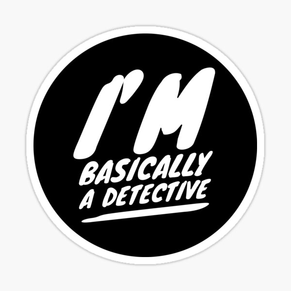 I’m basically a detective Sticker