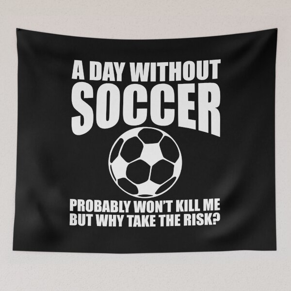 Item preview, A Day Without Soccer Probably Wont Kill Me designed and sold by Hananiah Merch.