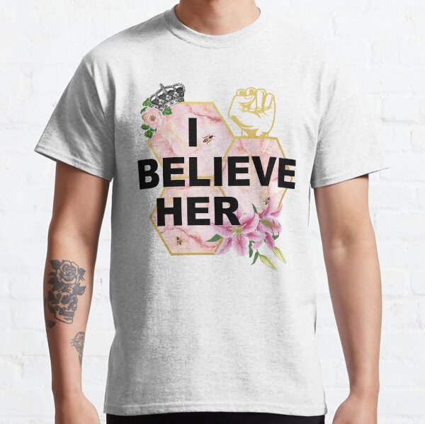 I Beleive Her Classic T-Shirt