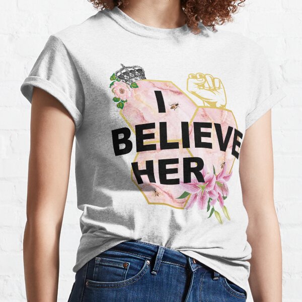 I Beleive Her Classic T-Shirt