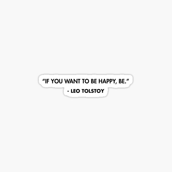 If You Want To Be Happy Be Leo Tolstoy Sticker By Alanpun Redbubble