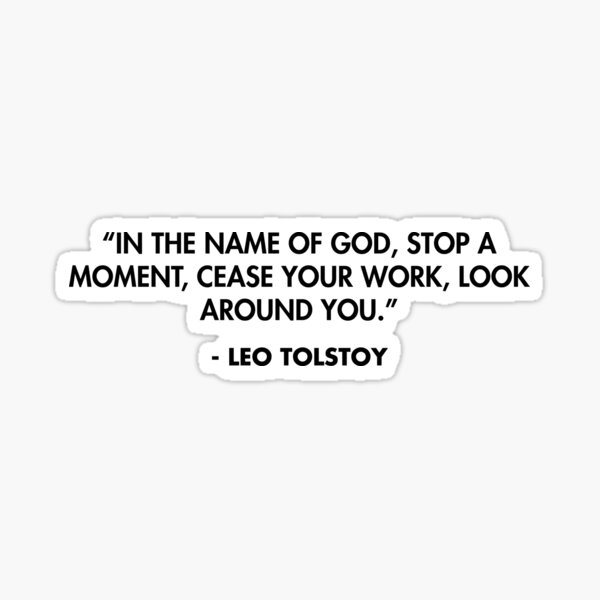 Item preview, “In the name of God, stop a moment, cease your work, look around you.” - Leo Tolstoy designed and sold by AlanPun.