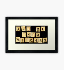 All Of Them Witches! Framed Print