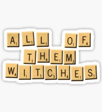 All Of Them Witches! Sticker