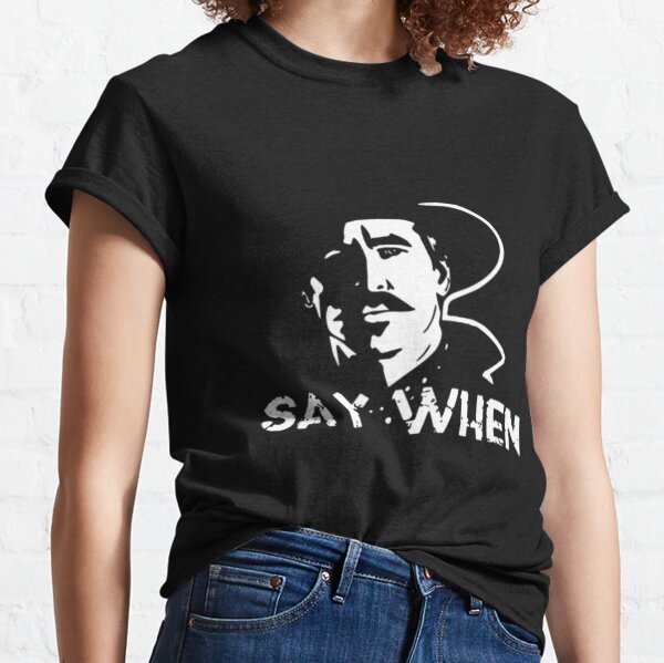 Say when Tombstone Classic T-Shirt