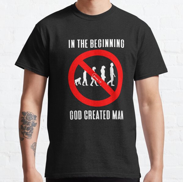In The Beginning God Created Man Classic T-Shirt