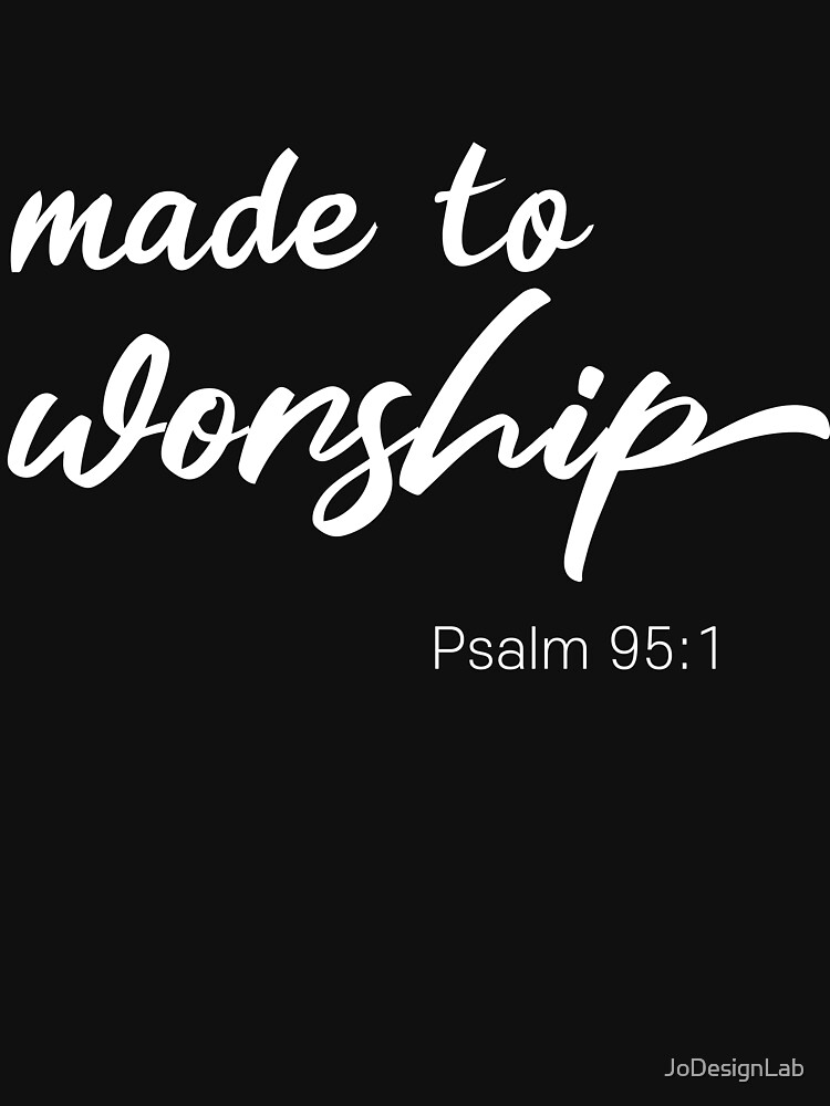 Made To Worship Psalm 951 Shirt Christian Praise God Shirts T Shirt