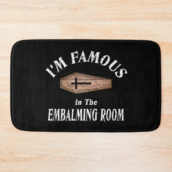 Item preview, I'm Famous In The Embalming Room designed and sold by NoBonesLife.