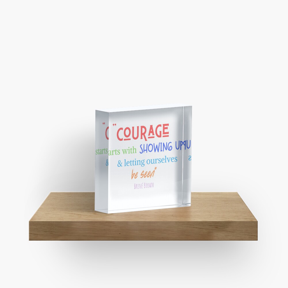 Courage To Show Up Acrylic Block