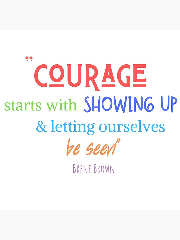 Courage To Show Up by syreetalynn