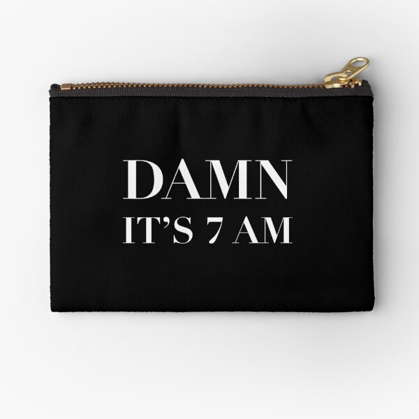Damn...It's 7am Zipper Pouch