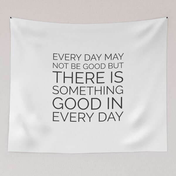 Item preview, EVERY DAY MAY NOT BE GOOD BUT THERE IS SOMETHING GOOD IN EVERY DAY designed and sold by Inspirationmotivation.