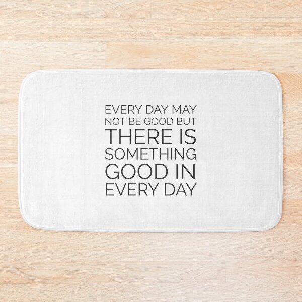Item preview, EVERY DAY MAY NOT BE GOOD BUT THERE IS SOMETHING GOOD IN EVERY DAY designed and sold by Inspirationmotivation.