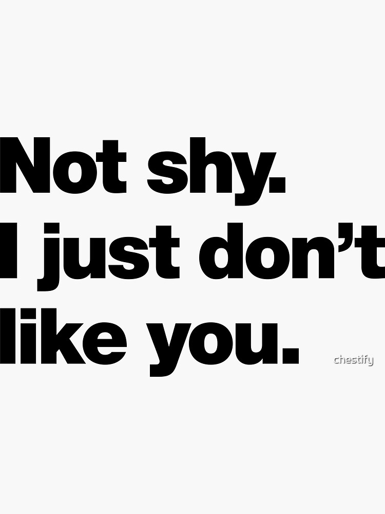 Thumbnail 3 of 3, Sticker, Not shy. I just don't like you. designed and sold by chestify.