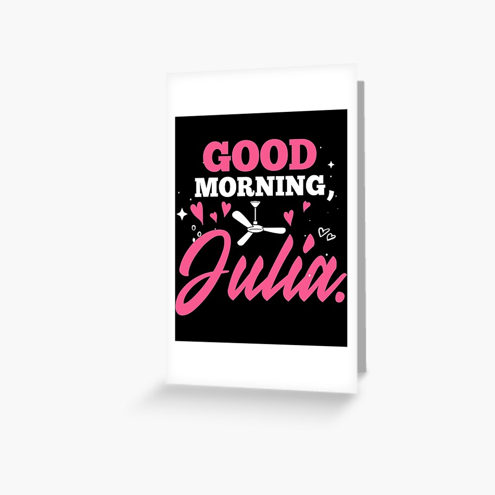 "Funny Good Morning Julia Meme Fan graphic Ceiling Fan Joke" Greeting
