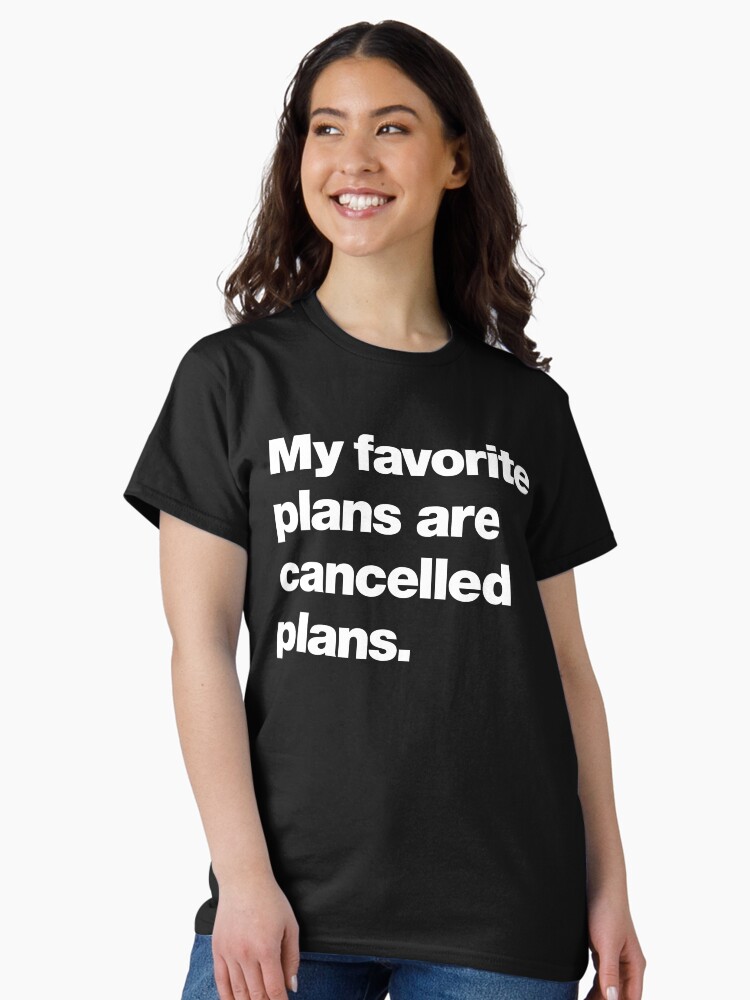 Thumbnail 1 of 7, Classic T-Shirt, My favorite plans are cancelled plans designed and sold by chestify.