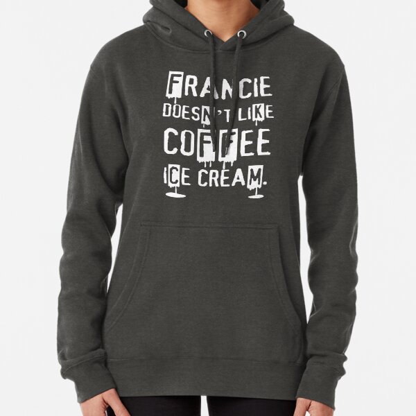 Item preview, Francie doesn't like coffee ice cream. - Original White Text designed and sold by KBwiththeTees.