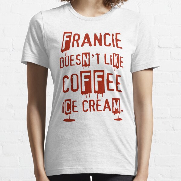 Item preview, Francie doesn't like coffee ice cream. - Amber designed and sold by KBwiththeTees.